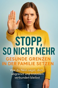 Stopp, so nicht mehr: Gesunde Grenzen in der Familie setzen - Benedikt Lang - E-Book