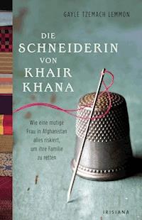 Die Schneiderin von Khair Khana - Gayle Tzemach Lemmon - E-Book