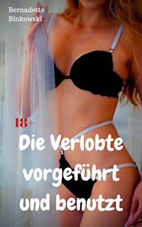 Die Verlobte vorgeführt und benutzt - Bernadette Binkowski - E-Book