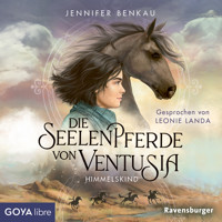 Die Seelenpferde von Ventusia. Himmelskind  [Band 4 (ungekürzt)] - Jennifer Benkau - Hörbuch