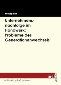 Unternehmensnachfolge im Handwerk: Probleme des Generationenwechsels - Roland Hirn - E-Book