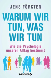 Warum wir tun, was wir tun - Jens Förster - E-Book