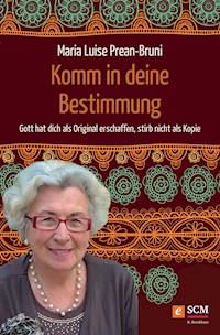 Komm in deine Bestimmung - Maria Prean-Bruni - E-Book