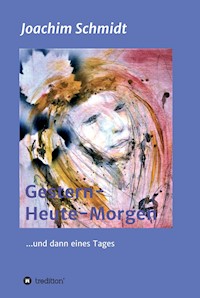 Gestern-Heute-Morgen - Joachim Schmidt - E-Book