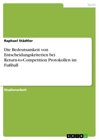Die Bedeutsamkeit von Entscheidungskriterien bei Return-to-Competition Protokollen im Fußball - Raphael Städtler - E-Book