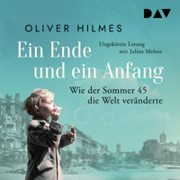 Ein Ende und ein Anfang. Wie der Sommer 45 die Welt veränderte - Oliver Hilmes - Hörbuch