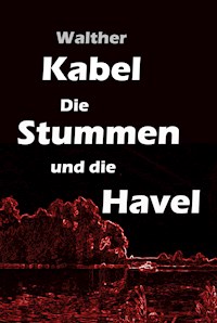 Die Stummen und die Havel - Walther Kabel - E-Book