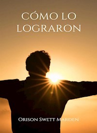 Cómo lo lograron (traducido) - Orison Marden Swett - E-Book