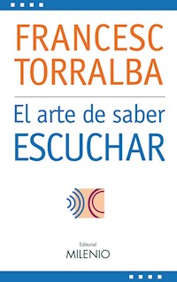 El arte de saber escuchar - Francesc Torralba Roselló - E-Book