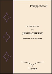 La personne de Jésus-Christ, miracle de l'Histoire - Philippe Schaff - E-Book