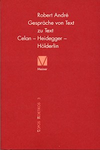 Gespräche von Text zu Text. Celan – Heidegger – Hölderlin - Robert André - E-Book