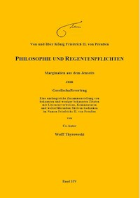 Von und über König Friedrich II. von Preußen PHILOSOPHIE UND REGENTENPFLICHTEN - Wolff Thyroweski - E-Book
