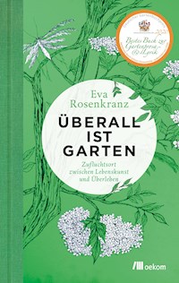 Überall ist Garten - Eva Rosenkranz - E-Book