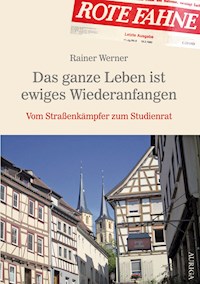 Das ganze Leben ist ewiges Wiederanfangen - Rainer Werner - E-Book