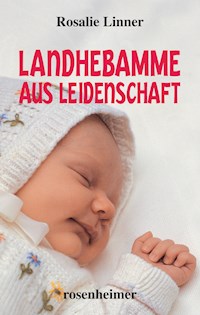 Landhebamme aus Leidenschaft - Rosalie Linner - E-Book