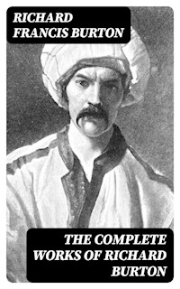 The Complete Works of Richard Burton - Richard Francis Burton - E-Book