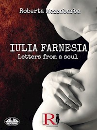 Iulia Farnesia - Letters from a Soul - Roberta Mezzabarba - E-Book