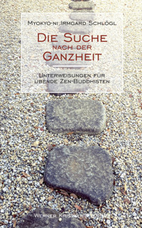 Die Suche nach der Ganzheit - Myokyo-ni Irmgard Schlögl - E-Book
