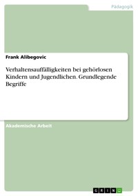 Verhaltensauffälligkeiten bei gehörlosen Kindern und Jugendlichen. Grundlegende Begriffe - Frank Alibegovic - E-Book
