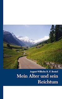 Mein Alter und sein Reichtum - August-Wilhelm R.F. Beutel - E-Book