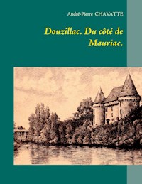 Douzillac. Du côté de Mauriac. - André-Pierre Chavatte - E-Book