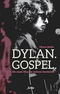 Dylan. Gospel. - Clinton Heylin - E-Book