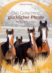 Das Geheimnis glücklicher Pferde - Caroline Sperling - E-Book