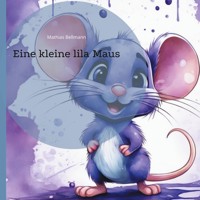 Eine kleine lila Maus - Mathias Bellmann - E-Book