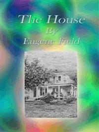 The House - Eugene Field - E-Book