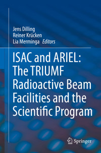 ISAC and ARIEL: The TRIUMF Radioactive Beam Facilities and the Scientific Program -  - E-Book
