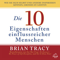 Die 10 Eigenschaften einflussreicher Menschen. Wie Sie sich selbst und andere inspirieren können, Gr - Brian Tracy - Hörbuch
