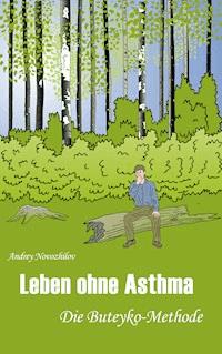 Leben ohne Asthma - Andrey Novozhilov - E-Book