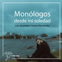 Monólogos desde mi soledad - Luis Alejandro Chaves Hernández - Hörbuch