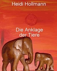 Die Anklage der Tiere - Heidi Hollmann - E-Book