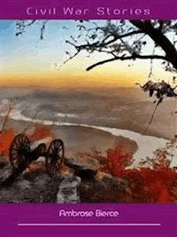 Civil War Stories - Ambrose Bierce - E-Book