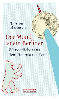 Der Mond ist ein Berliner - Torsten Harmsen - E-Book