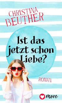 Ist das jetzt schon Liebe? - Christina Beuther - E-Book