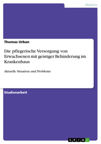 Die pflegerische Versorgung von Erwachsenen mit geistiger Behinderung im Krankenhaus - Thomas Urban - E-Book