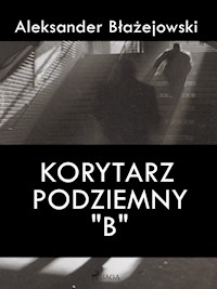 Korytarz podziemny "B" - Aleksander Błażejowski - E-Book