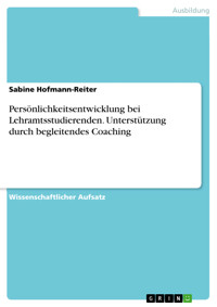 Persönlichkeitsentwicklung bei Lehramtsstudierenden. Unterstützung durch begleitendes Coaching - Sabine Hofmann-Reiter - E-Book