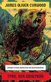 Tyrr, der Grislybär - James Oliver Curwood - E-Book