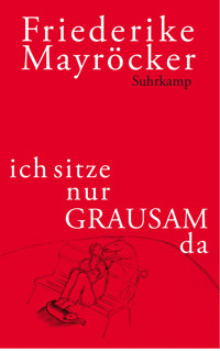 ich sitze nur GRAUSAM da - Friederike Mayröcker - E-Book