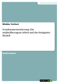 Sozialraumorientierung: Die stadtteilbezogene Arbeit und das Stuttgarter Modell - Wiebke Teichert - E-Book