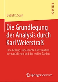 Die Grundlegung der Analysis durch Karl Weierstraß - Detlef D. Spalt - E-Book