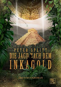 Die Jagd nach dem Inkagold - Peter Splitt - E-Book