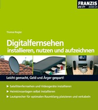 Digitalfernsehen installieren, nutzen und aufzeichnen - Thomas Riegler - E-Book