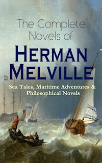 The Complete Novels of Herman Melville: Sea Tales, Maritime Adventures & Philosophical Novels - Herman Melville. - E-Book