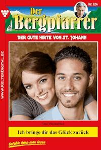 Ich bringe dir das Glück zurück - Toni Waidacher - E-Book