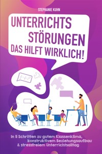 Unterrichtssörungen – Das hilft wirklich - Stephanie Kuhn - E-Book
