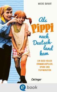 Als Pippi Langstrumpf nach Deutschland kam - Micke Bayart - E-Book